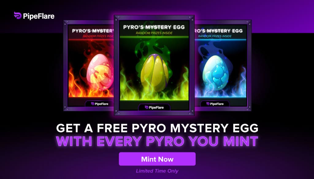 Free Pyro Mystery Egg with every Pyro NFT you mint. Redeem for rewards.